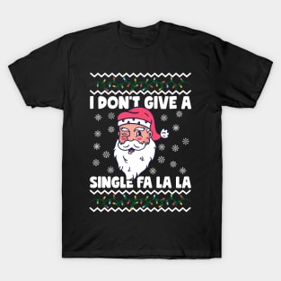 I Don't Give A Single Fa La La Ugly Christmas T-Shirt